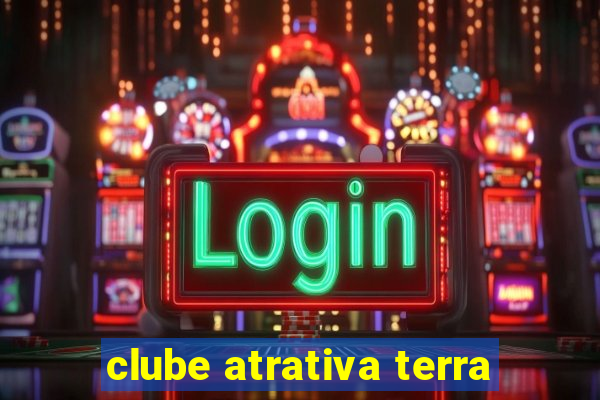 clube atrativa terra